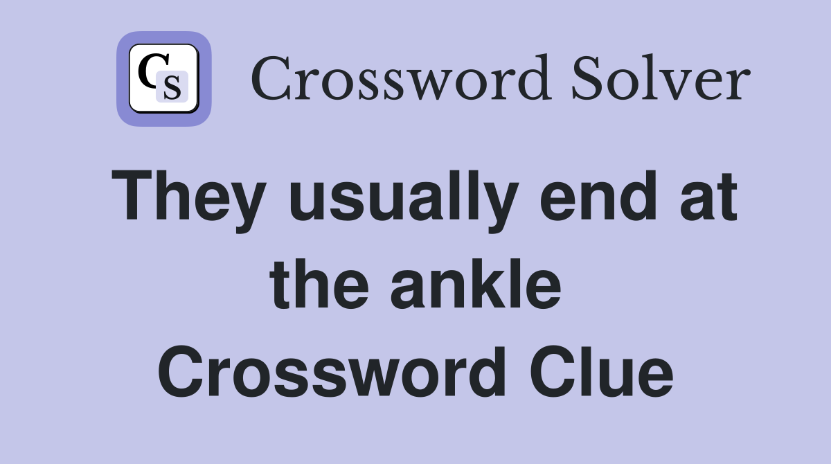 They usually end at the ankle Crossword Clue