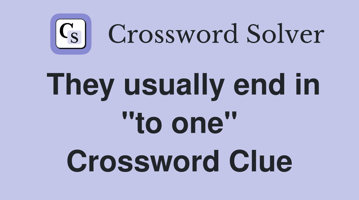 They usually end in "to one" Crossword Clue