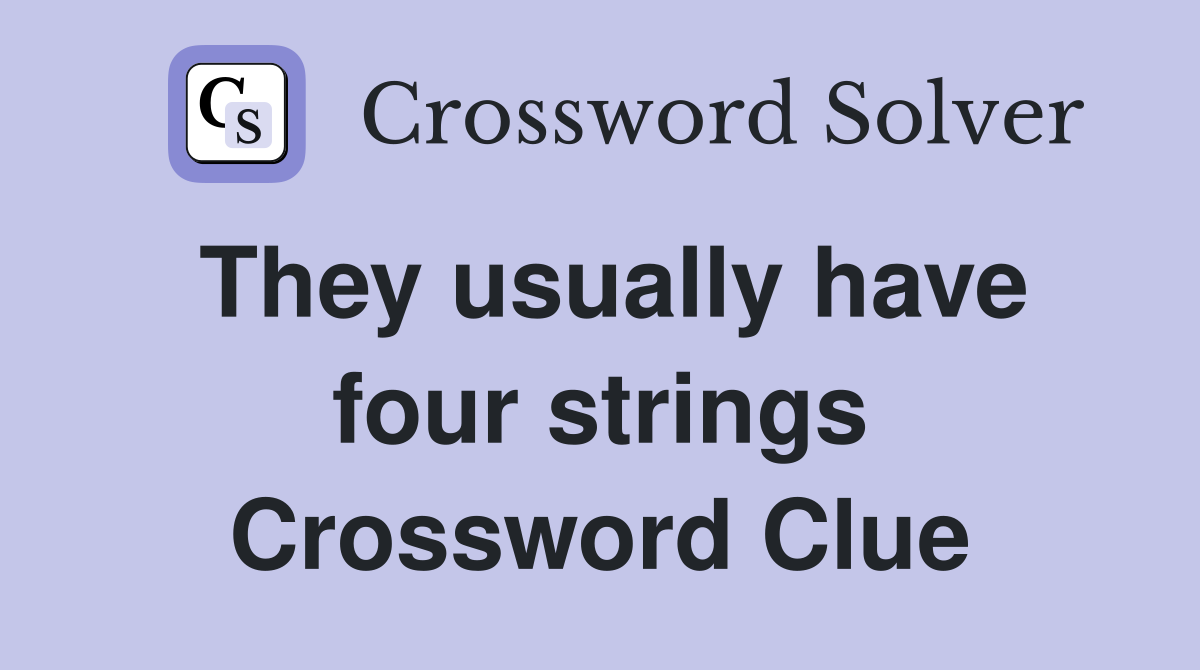 They usually have four strings Crossword Clue