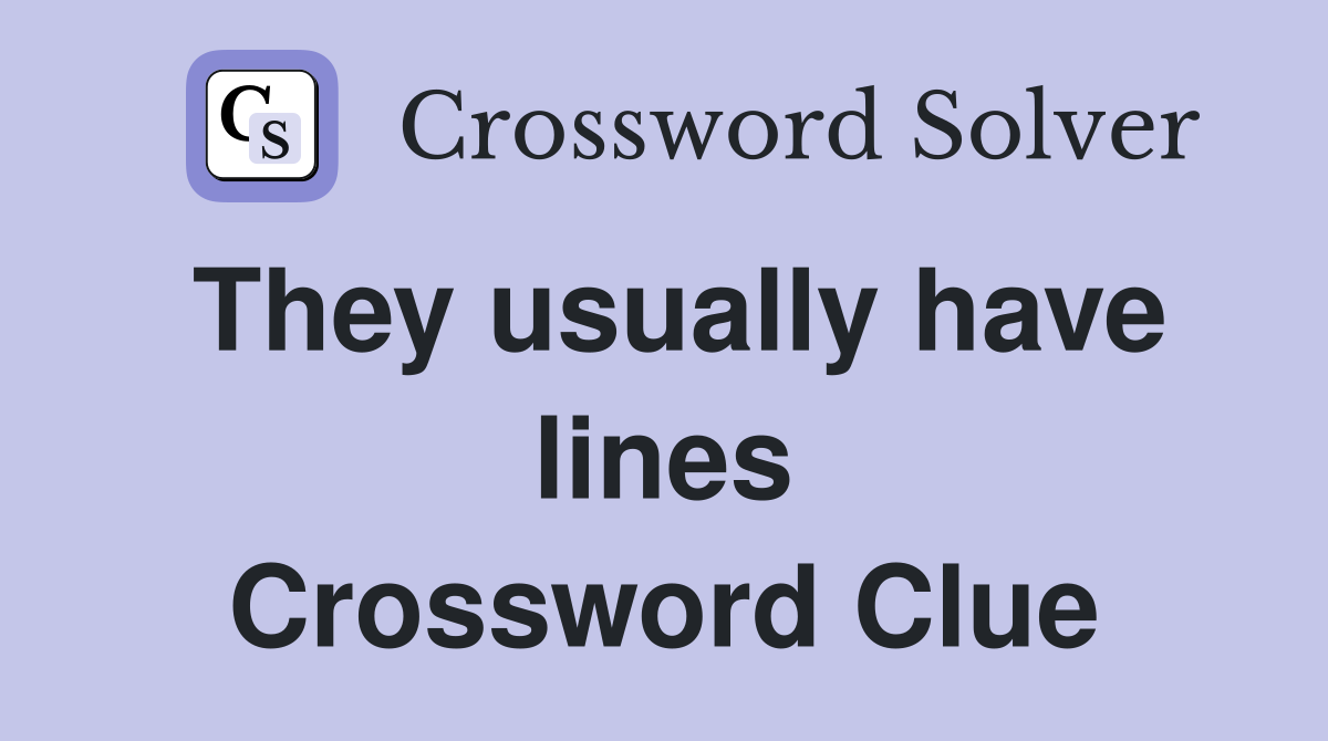 They usually have lines Crossword Clue