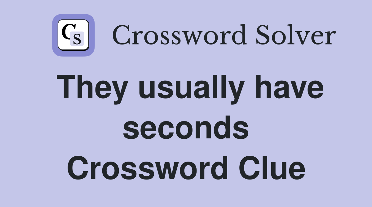 They usually have seconds Crossword Clue