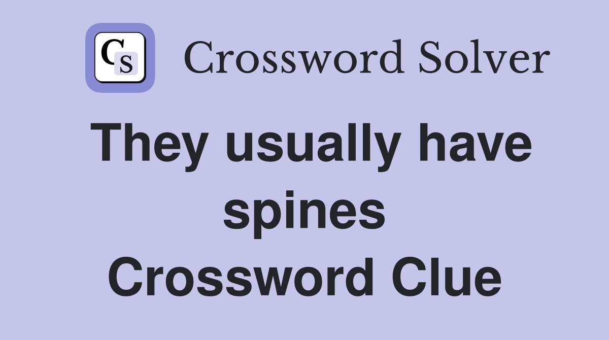 They usually have spines Crossword Clue