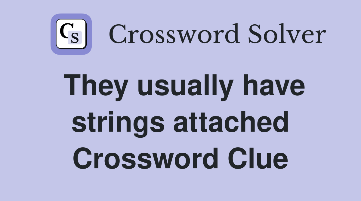 They usually have strings attached Crossword Clue
