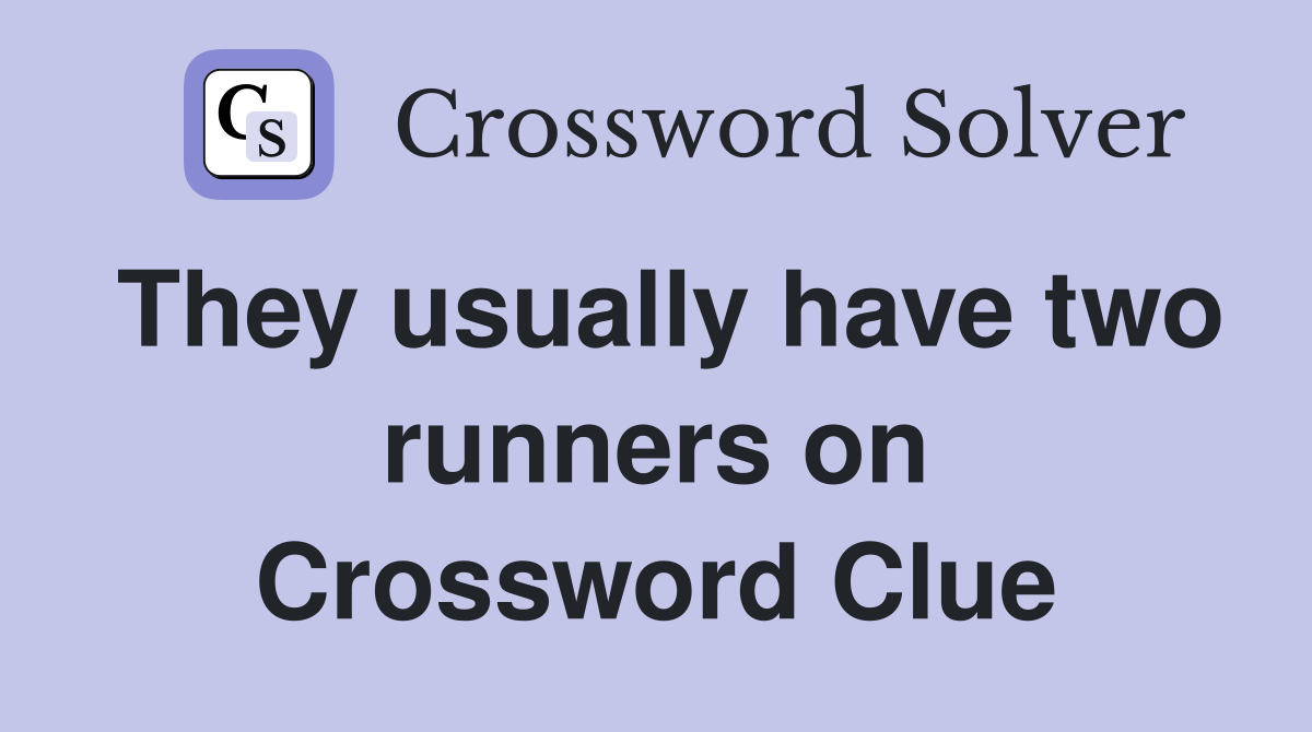 They usually have two runners on Crossword Clue