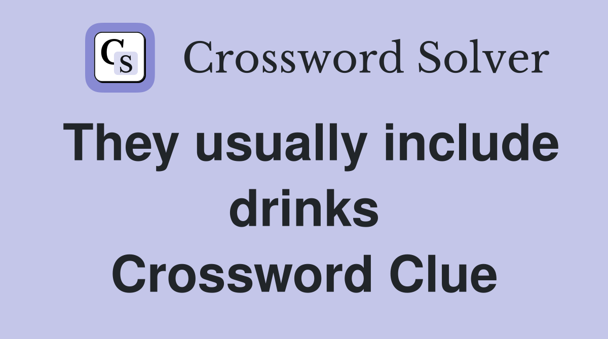 They usually include drinks Crossword Clue
