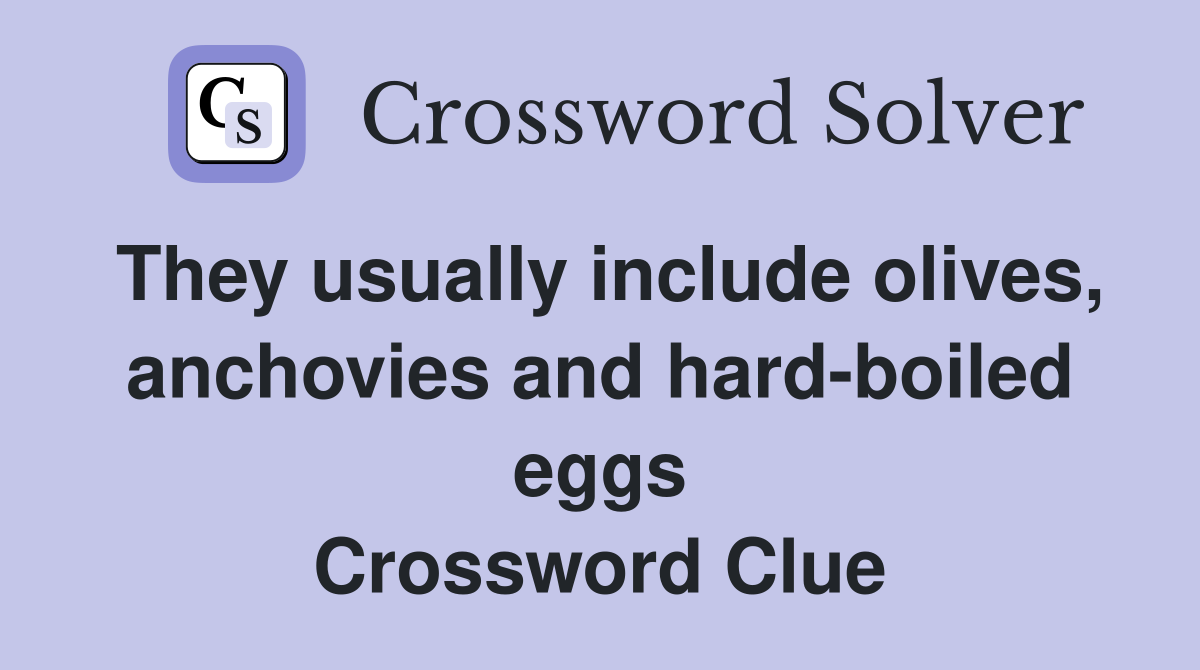 They usually include olives, anchovies and hard-boiled eggs Crossword Clue