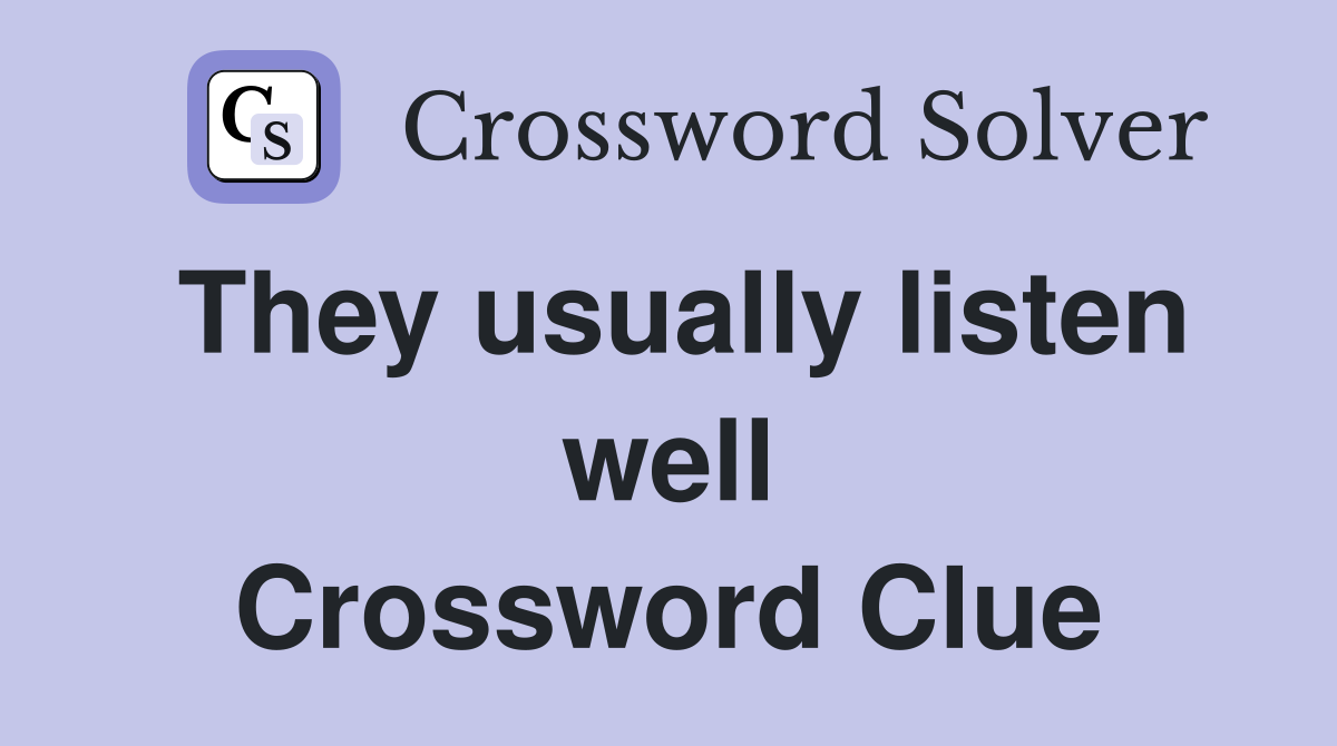 They usually listen well Crossword Clue