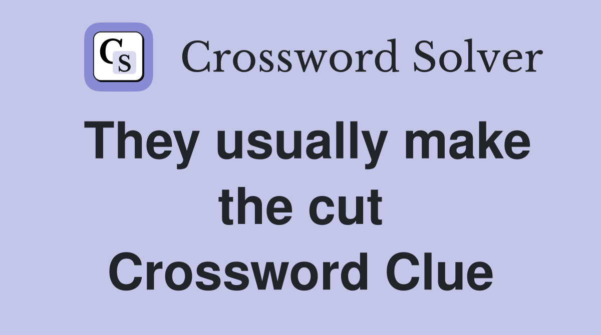 They usually make the cut Crossword Clue