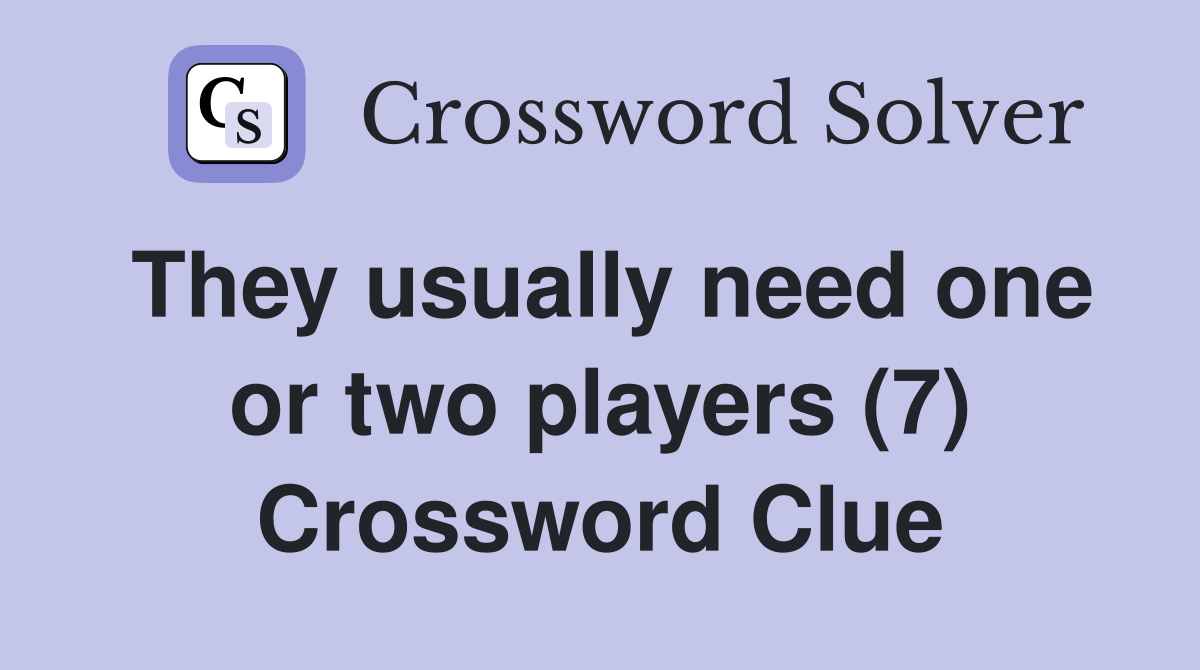 They usually need one or two players (7) Crossword Clue