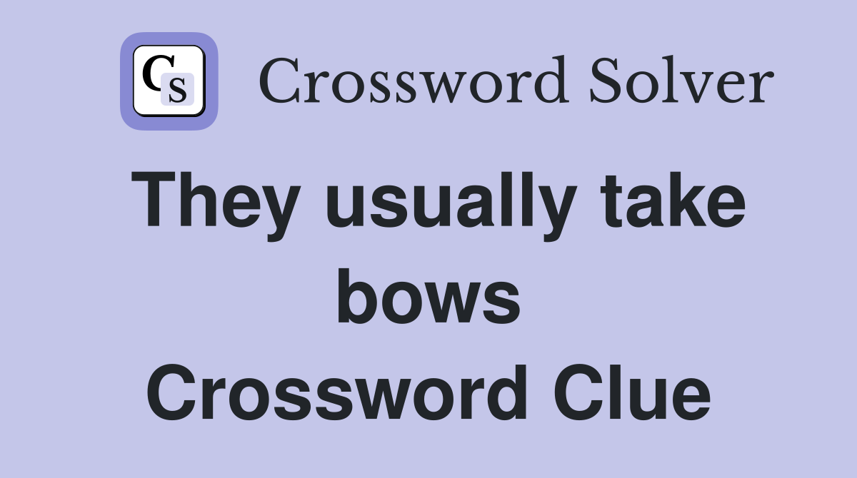 They usually take bows Crossword Clue