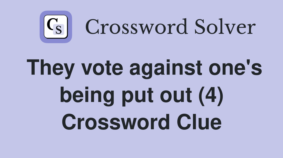They vote against one's being put out (4) Crossword Clue