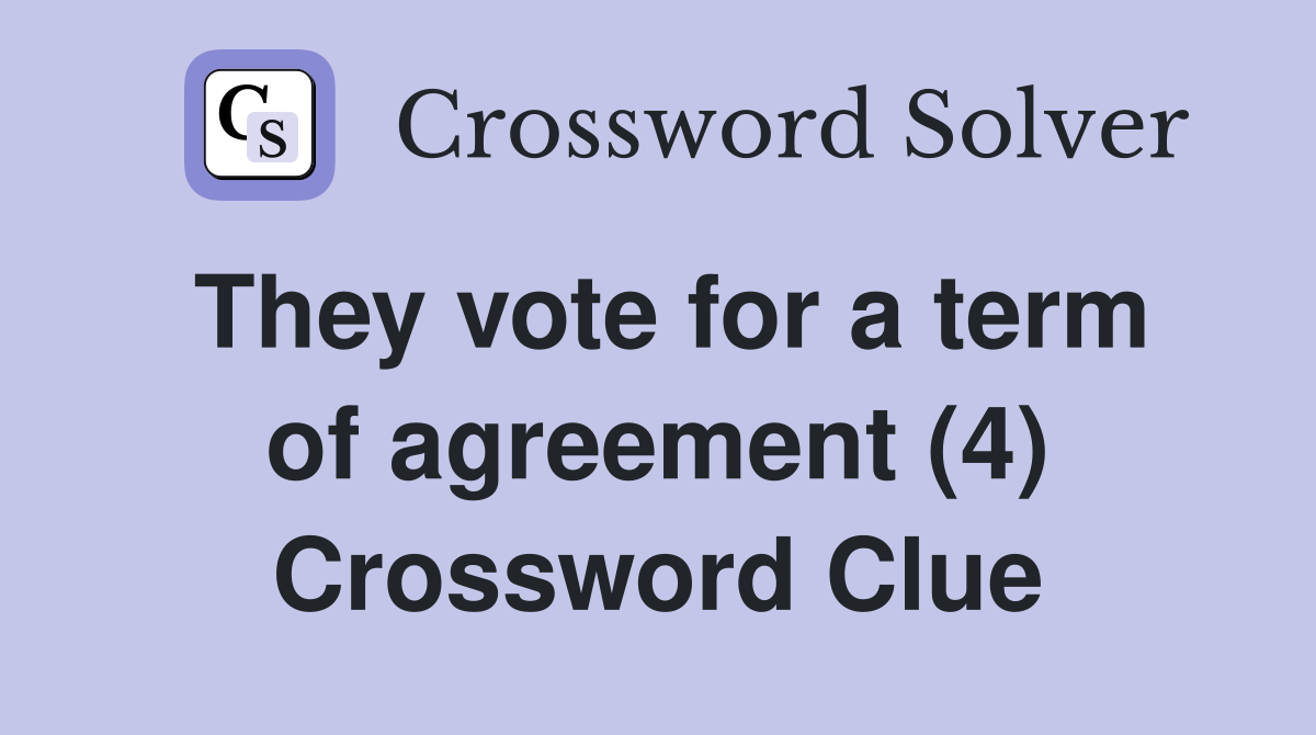 They vote for a term of agreement (4) Crossword Clue