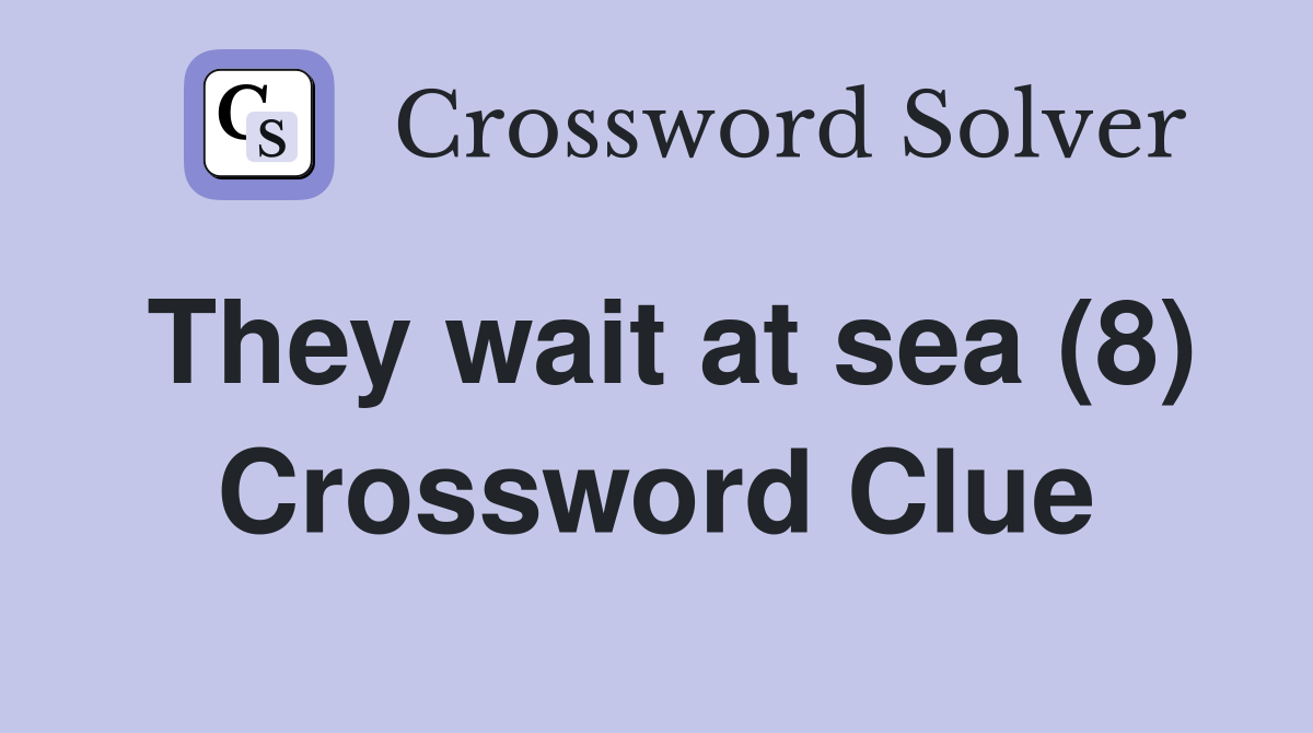 They wait at sea (8) Crossword Clue