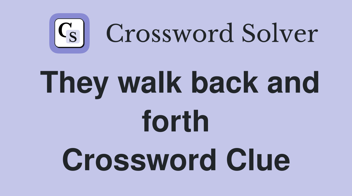 They walk back and forth Crossword Clue