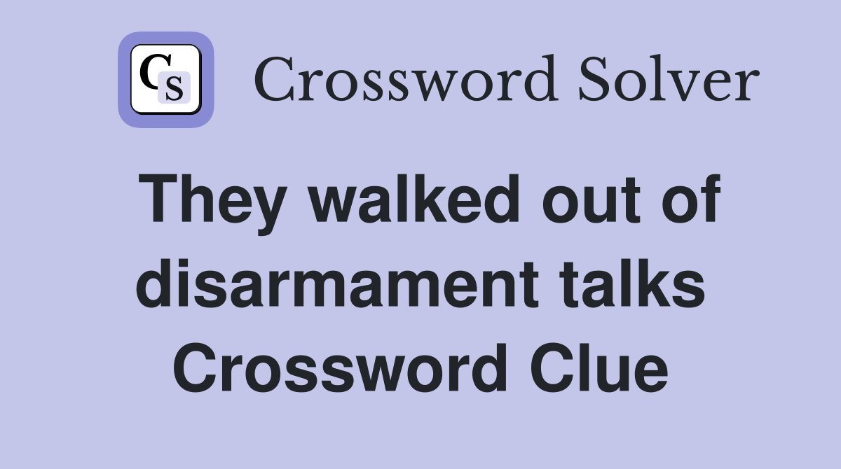 They walked out of disarmament talks Crossword Clue