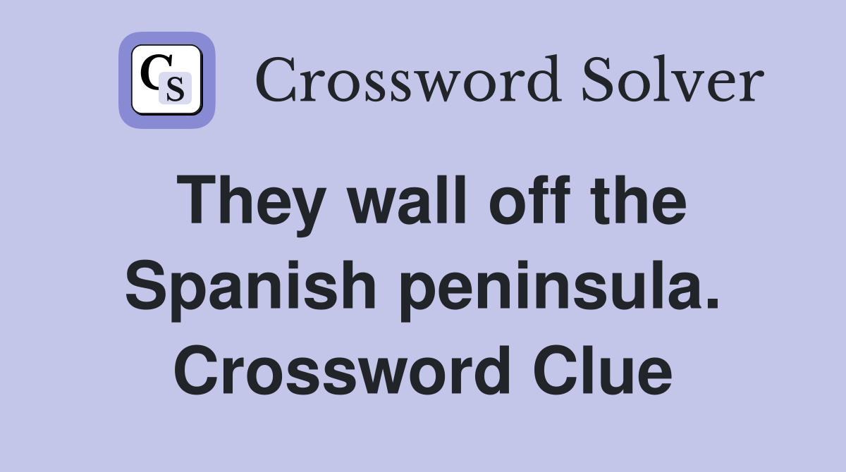 They wall off the Spanish peninsula. Crossword Clue