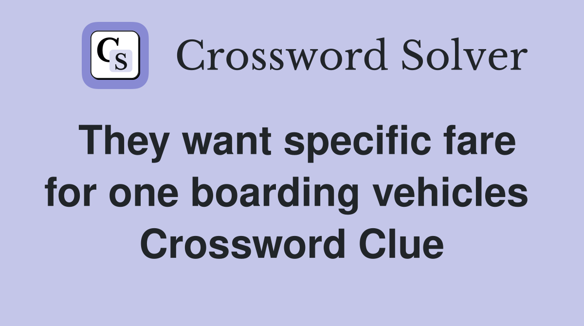 They want specific fare for one boarding vehicles  Crossword Clue