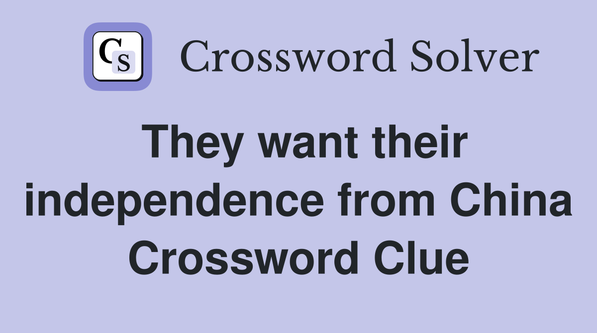 They want their independence from China Crossword Clue