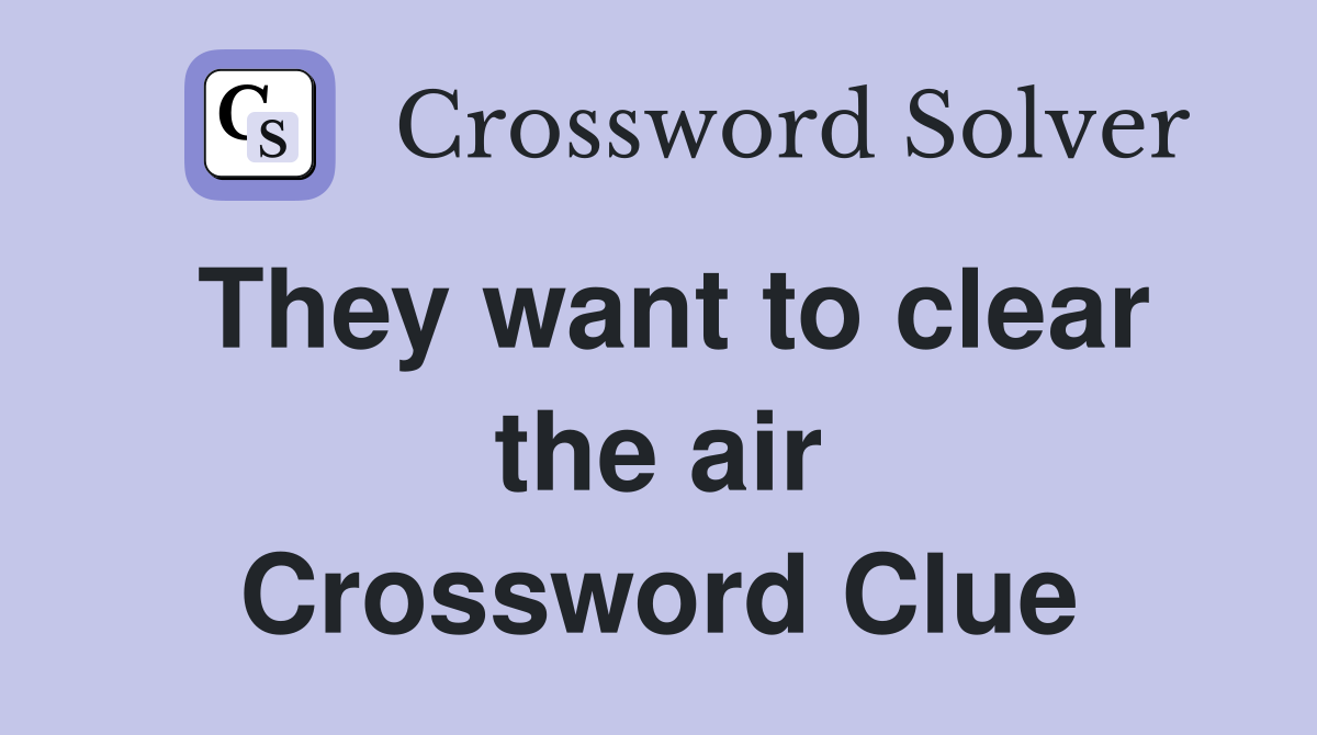 They want to clear the air Crossword Clue