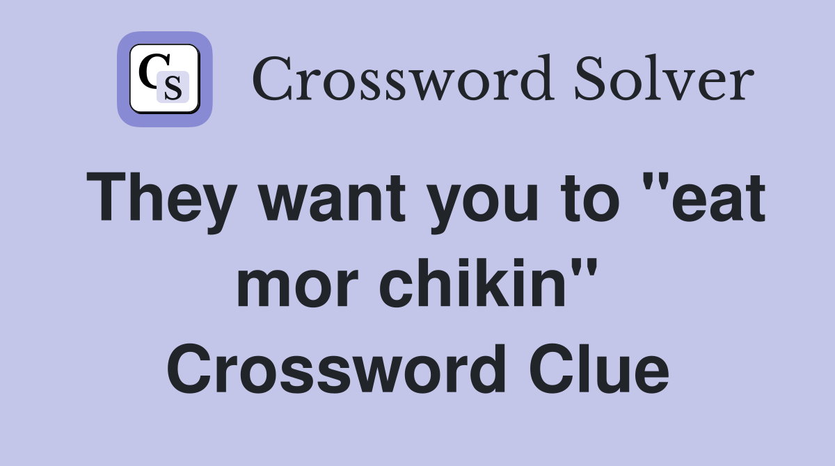 They want you to "eat mor chikin" Crossword Clue