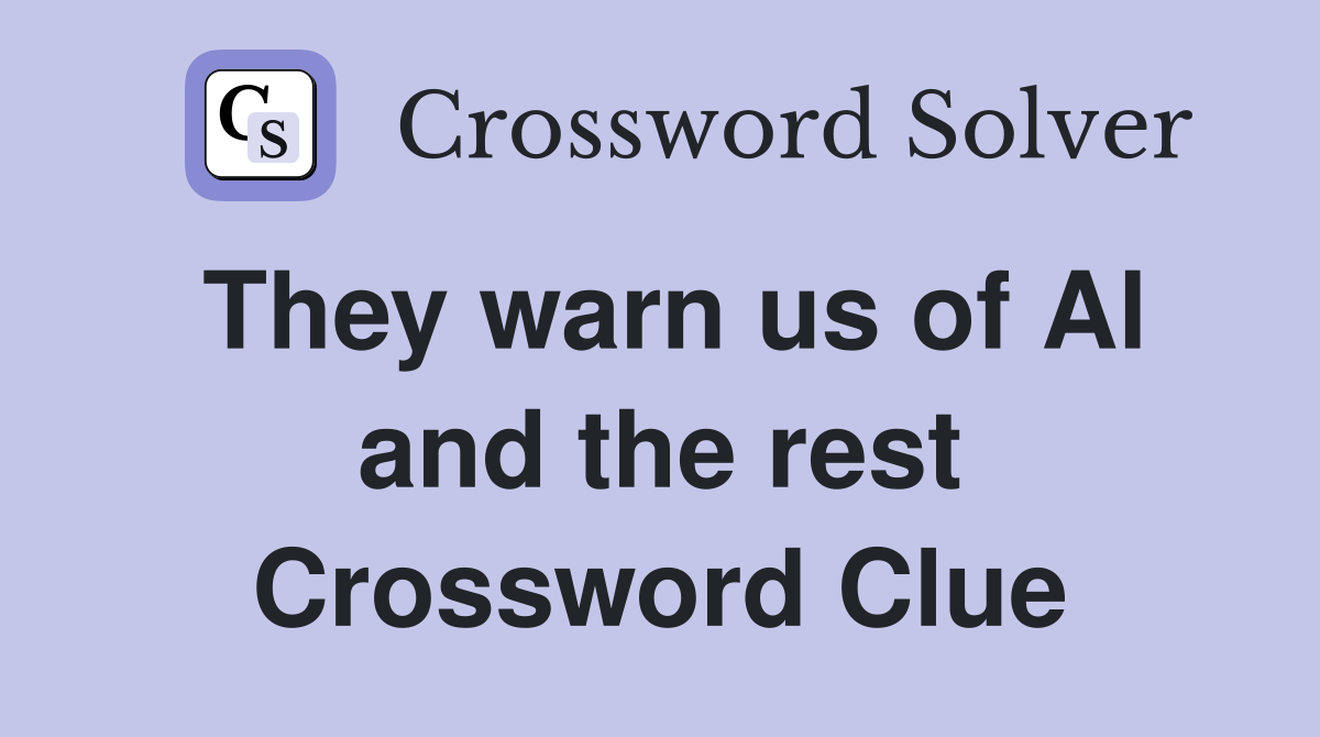 They warn us of Al and the rest Crossword Clue