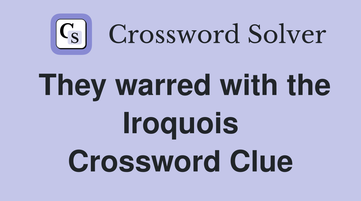 They warred with the Iroquois Crossword Clue