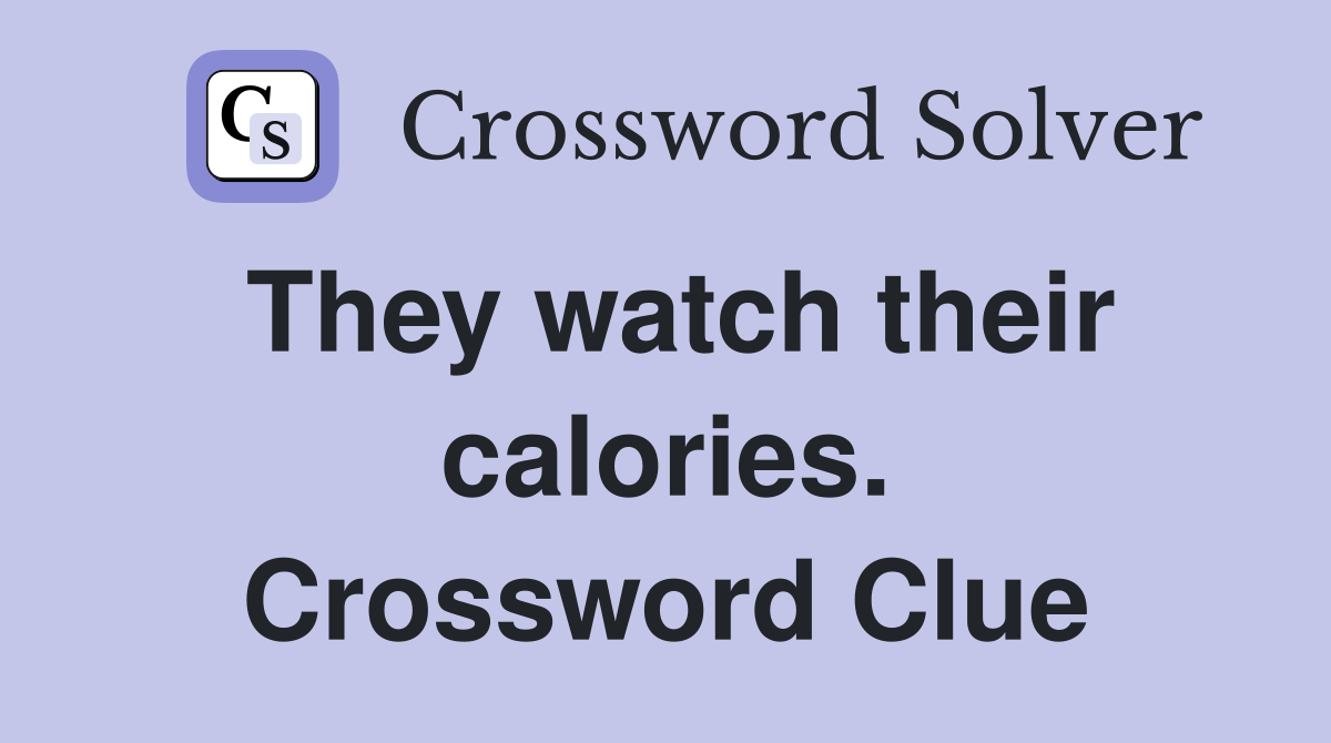 They watch their calories. Crossword Clue