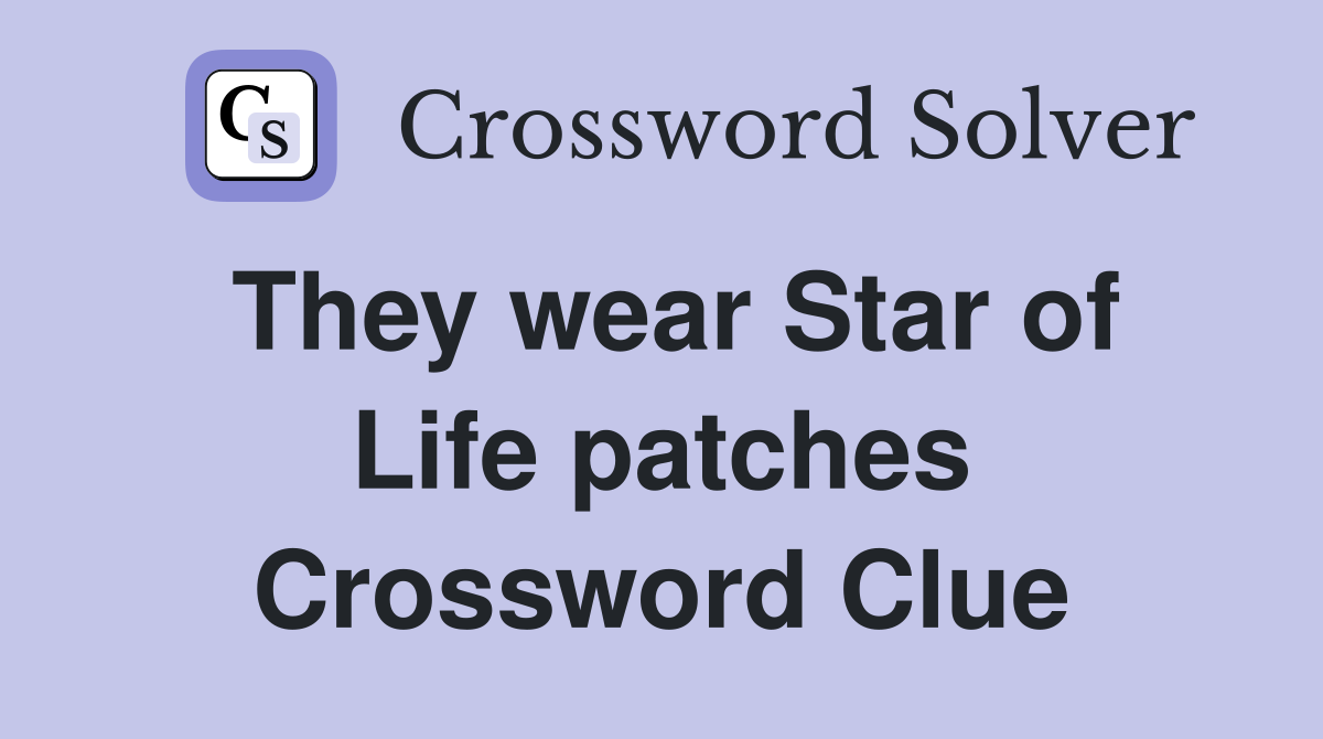 They wear Star of Life patches Crossword Clue