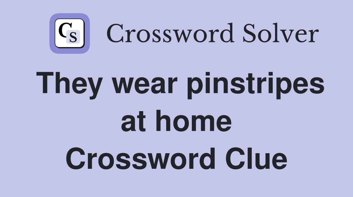 They wear pinstripes at home Crossword Clue