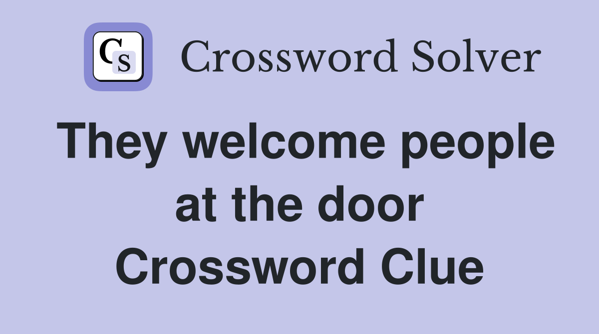 They welcome people at the door Crossword Clue