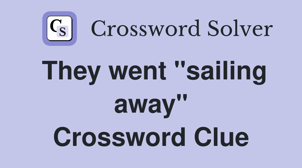 They went "sailing away" Crossword Clue