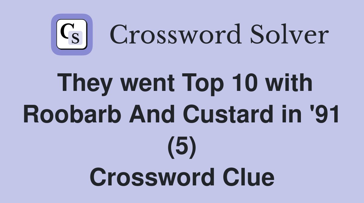 They went Top 10 with Roobarb And Custard in '91 (5) Crossword Clue