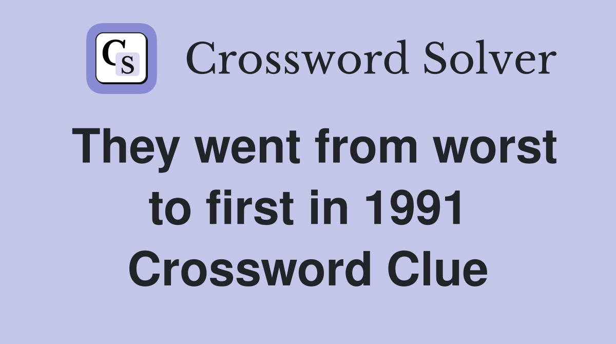 They went from worst to first in 1991 Crossword Clue