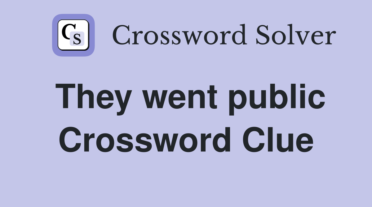 They went public Crossword Clue