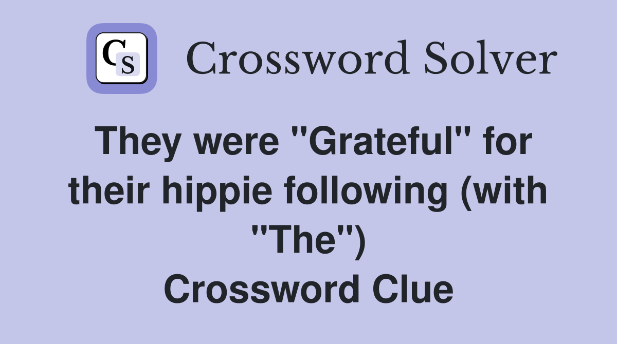 They were "Grateful" for their hippie following (with "The") Crossword Clue