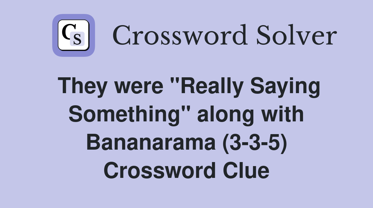 They were "Really Saying Something" along with Bananarama (3-3-5) Crossword Clue
