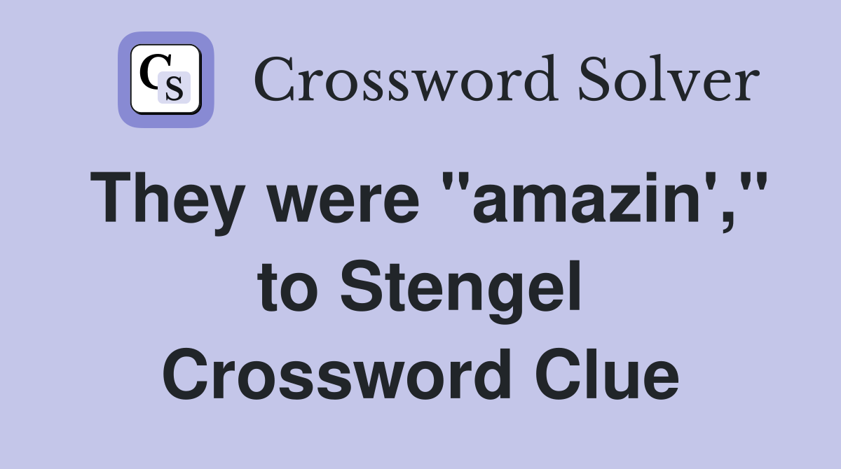 They were "amazin'," to Stengel Crossword Clue