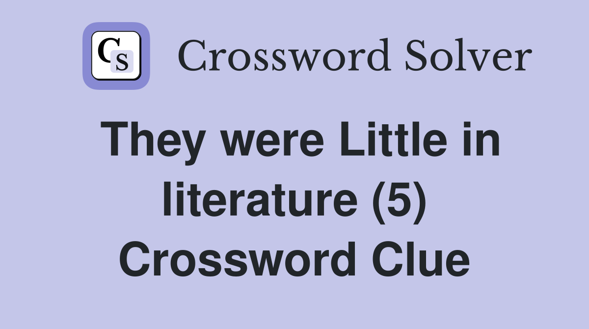 They were Little in literature (5) Crossword Clue