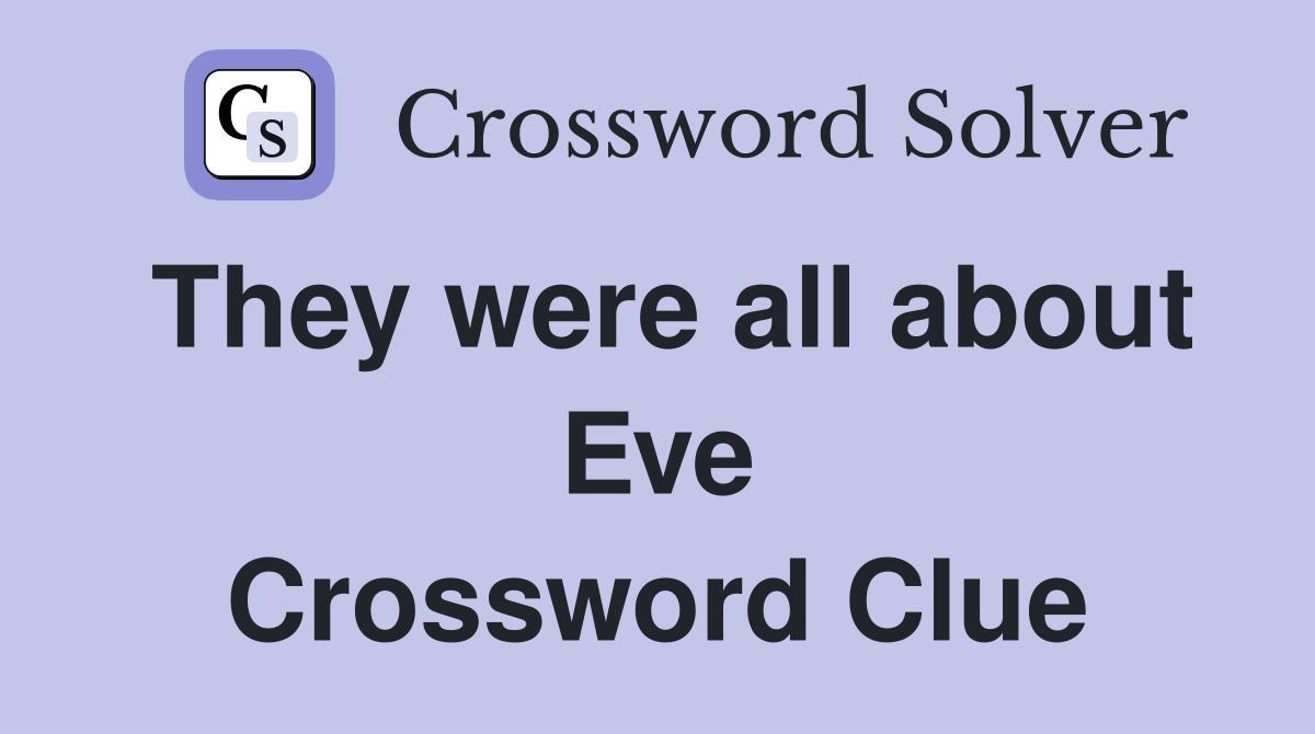 They were all about Eve Crossword Clue