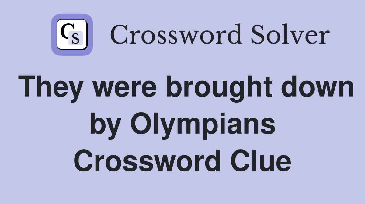 They were brought down by Olympians Crossword Clue