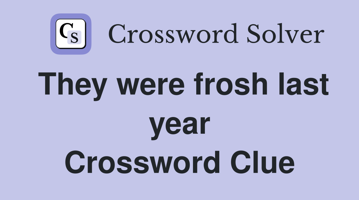 They were frosh last year Crossword Clue