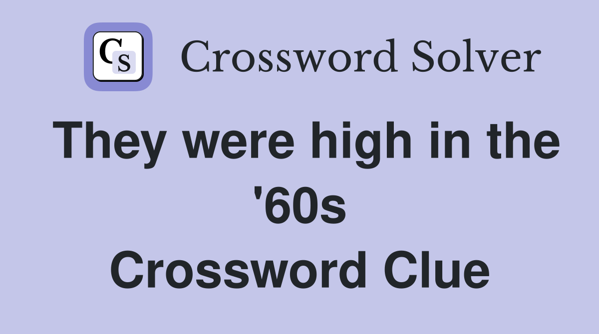 They were high in the '60s Crossword Clue