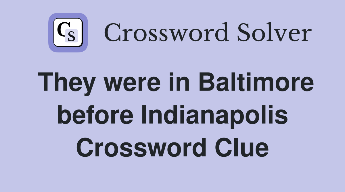 They were in Baltimore before Indianapolis Crossword Clue