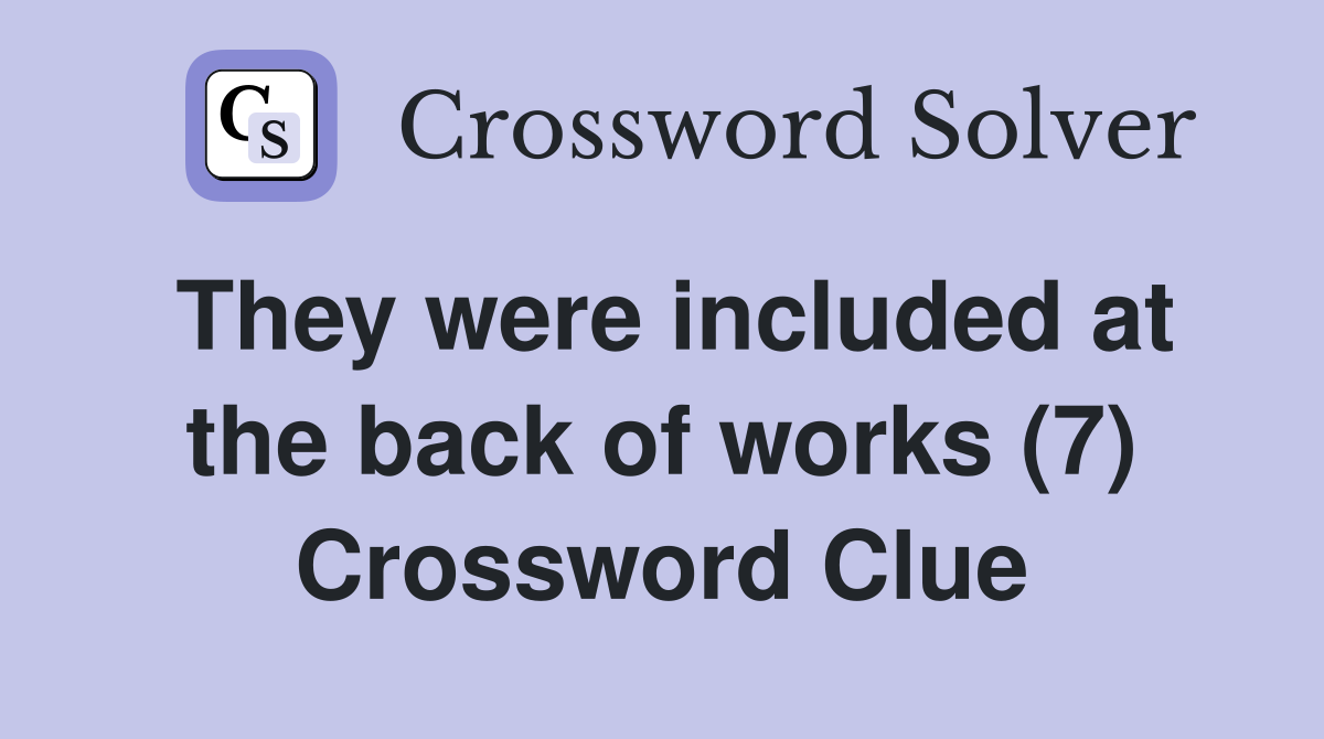 They were included at the back of works (7) Crossword Clue