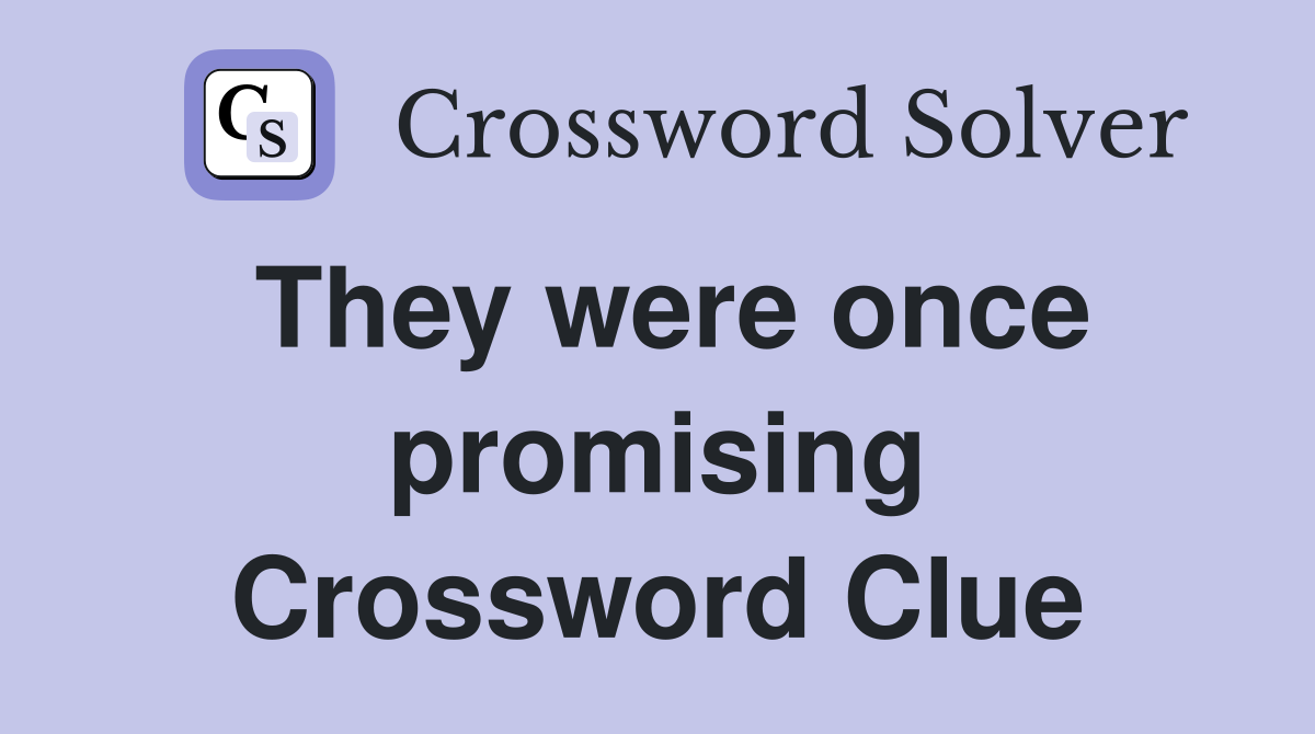They were once promising Crossword Clue