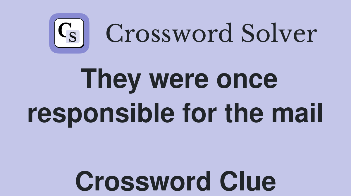 They were once responsible for the mail  Crossword Clue