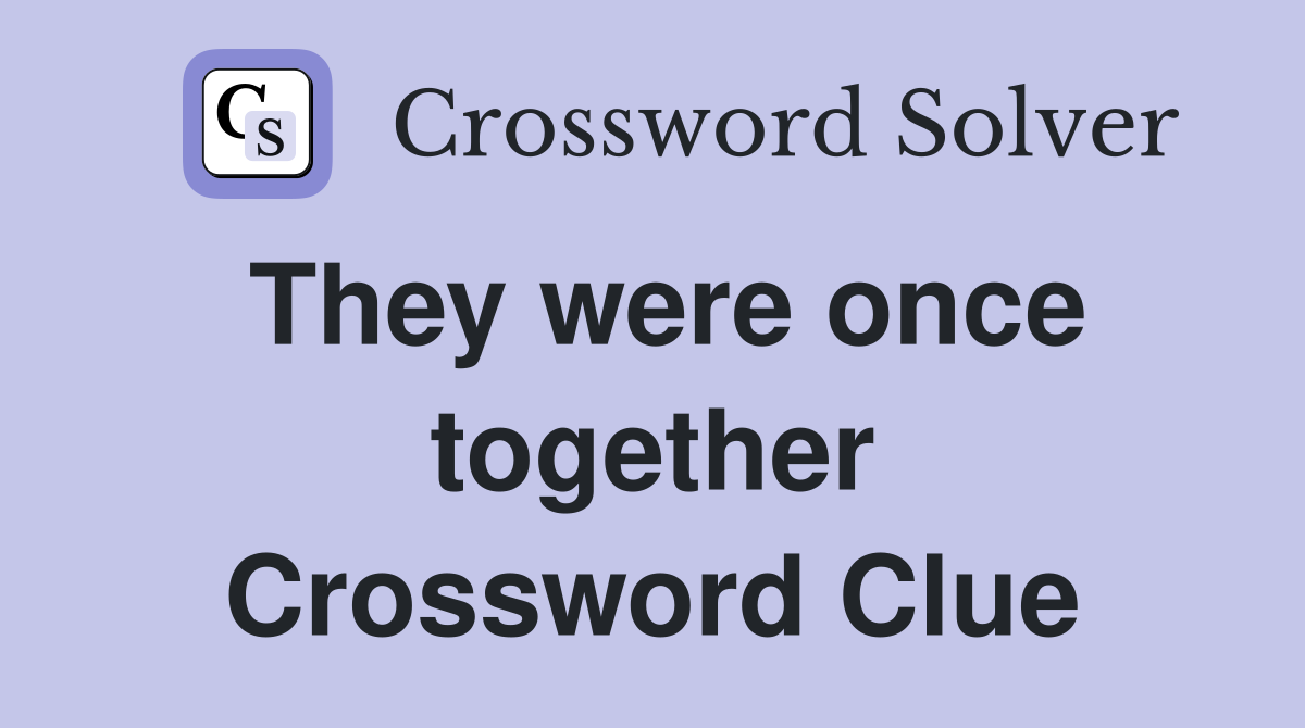 They were once together Crossword Clue