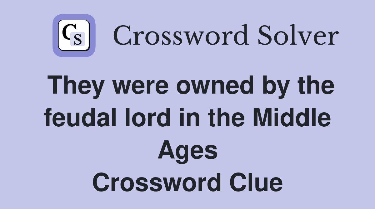 They were owned by the feudal lord in the Middle Ages Crossword Clue