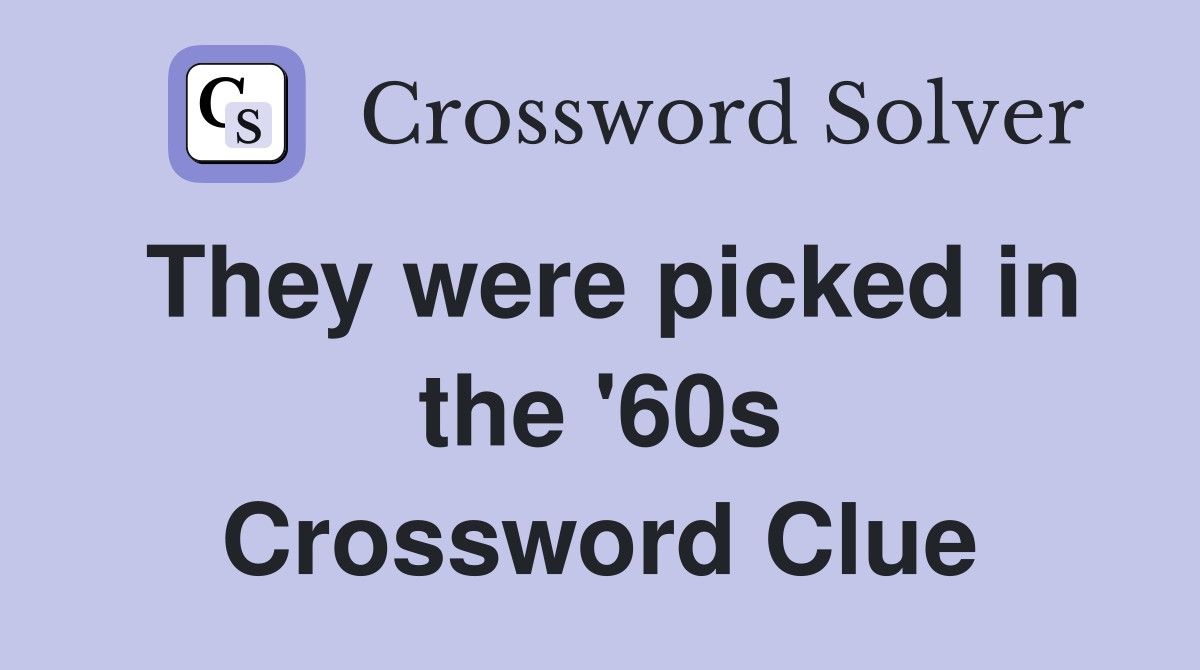 They were picked in the '60s Crossword Clue