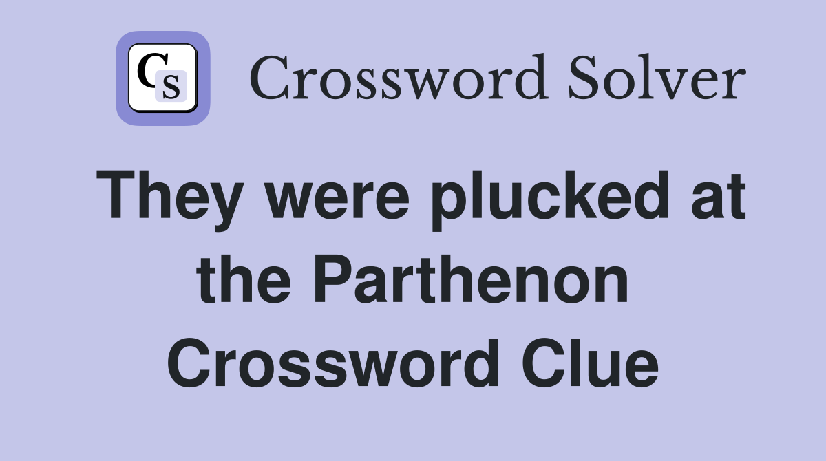 They were plucked at the Parthenon Crossword Clue